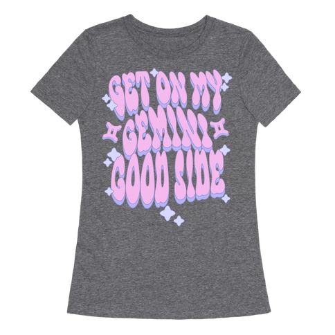 Get On My Gemini Good Side Womens T-Shirt