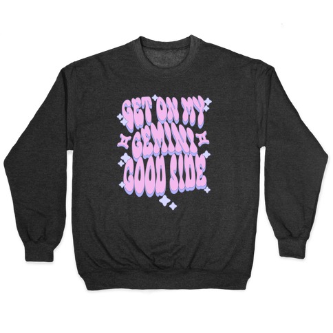 Get On My Gemini Good Side Pullover
