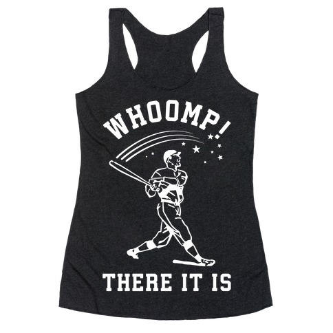 Whoomp There it is Racerback Tank Top