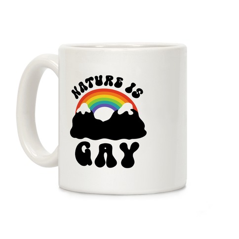 Nature Is Gay  Coffee Mug