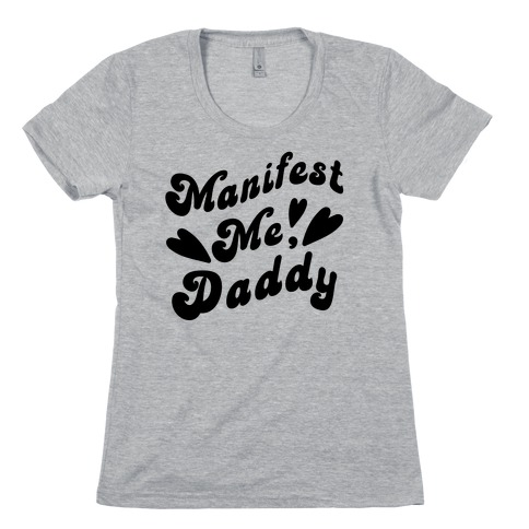 Manifest Me, Daddy Womens T-Shirt