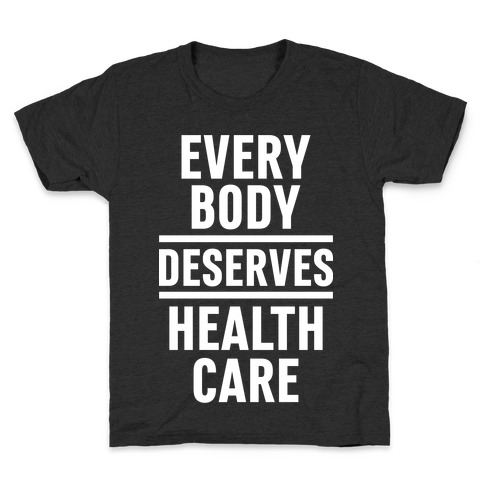 Every Body Deserves Health Care Kids T-Shirt