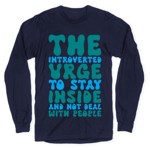 The Introvert Urge To Stay Inside Long Sleeve T-Shirt