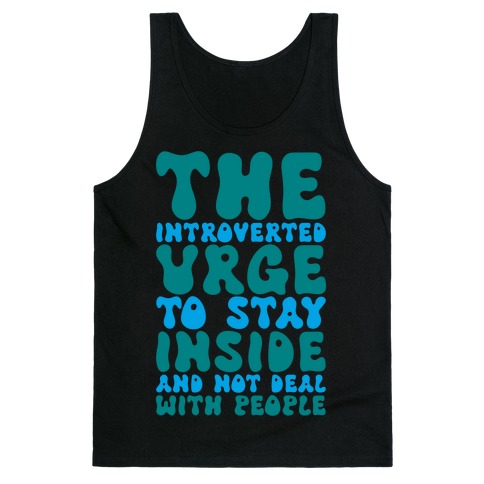 The Introvert Urge To Stay Inside Tank Top