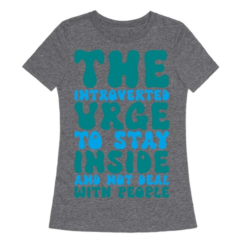 The Introvert Urge To Stay Inside Womens T-Shirt