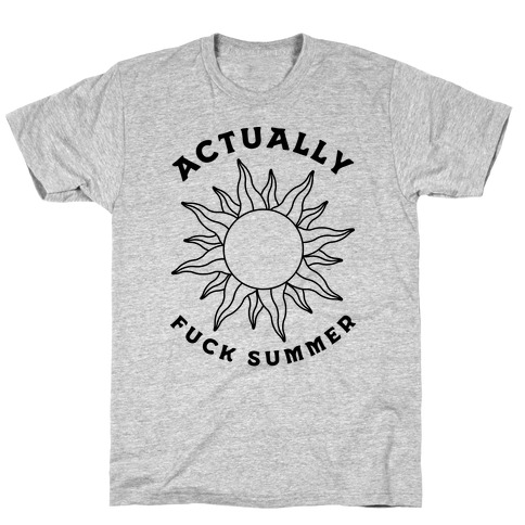 Actually, F*** Summer T-Shirt