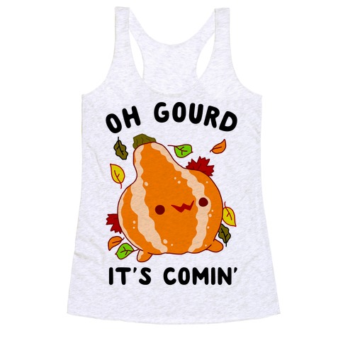 Oh Gourd It's Comin' Racerback Tank Top