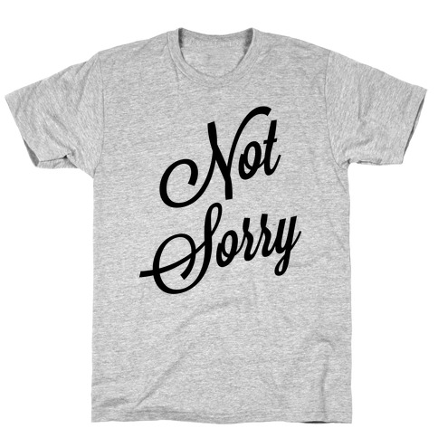 Not Sorry T-Shirt