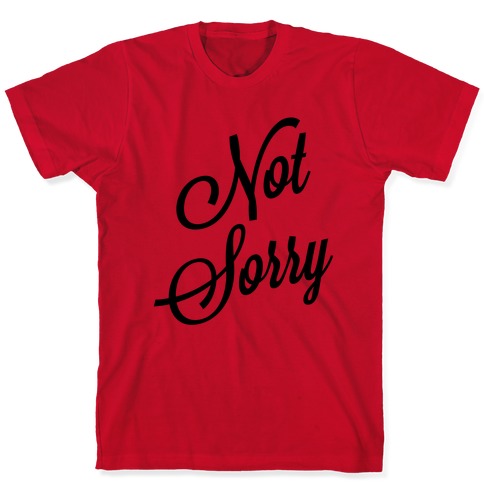 Not Sorry T-Shirts | LookHUMAN