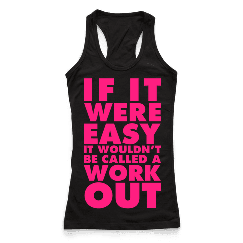 If It Were Easy It Wouldn't Be Called a Workout - Racerback Tank Tops ...