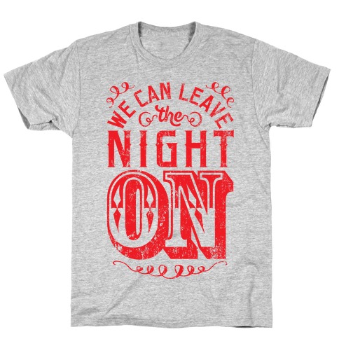 We Can Leave The Night On T-Shirt