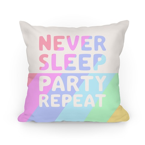 Never Sleep Party Repeat Pillow