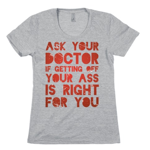 Ask Your Doctor Womens T-Shirt
