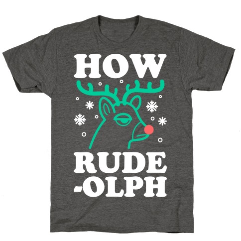 How Rude-olph T-Shirt