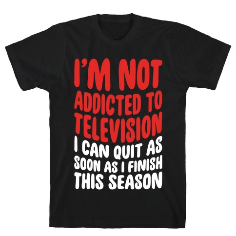 Not Addicted to Television T-Shirt