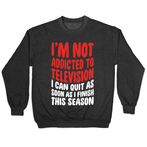 Not Addicted to Television Pullover