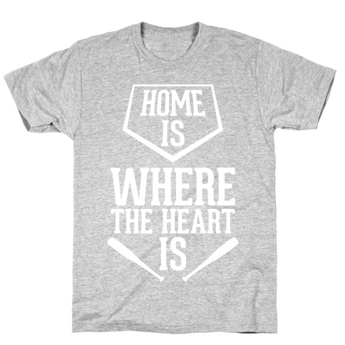 Home Is Where The Heart Is T-Shirt