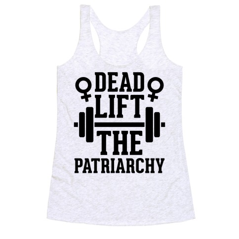 Dead Lift The Patriarchy Racerback Tank Tops | LookHUMAN