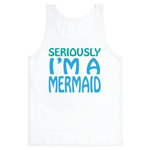 Seriously I'm a Mermaid - Tank Tops - HUMAN