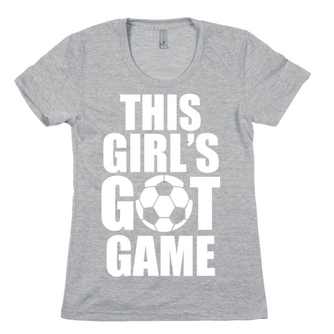This Girl's Got Game (Soccer) Womens T-Shirt