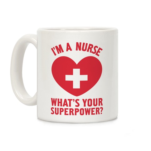 I'm a Nurse, What's Your Superpower? Coffee Mug