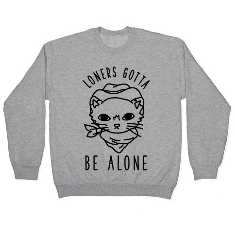 Loners Gotta Be Alone Pullover