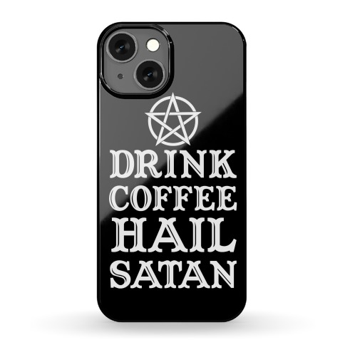 Drink Coffee, Hail Satan Phone Case