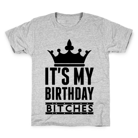 It's My Birthday, Bitches Kids T-Shirt