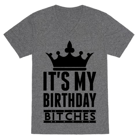 It's My Birthday, Bitches V-Neck Tee Shirt