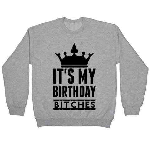 It's My Birthday, Bitches Pullover