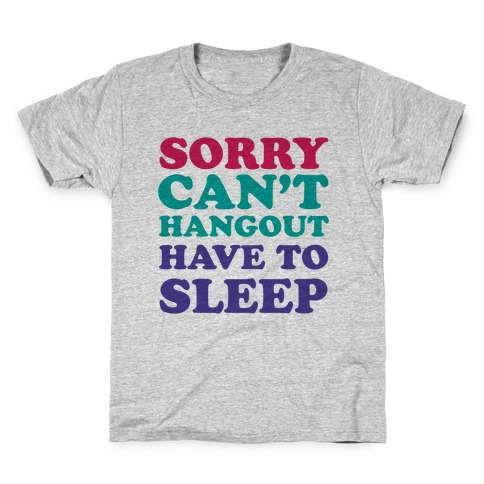 Have to Sleep Kids T-Shirt