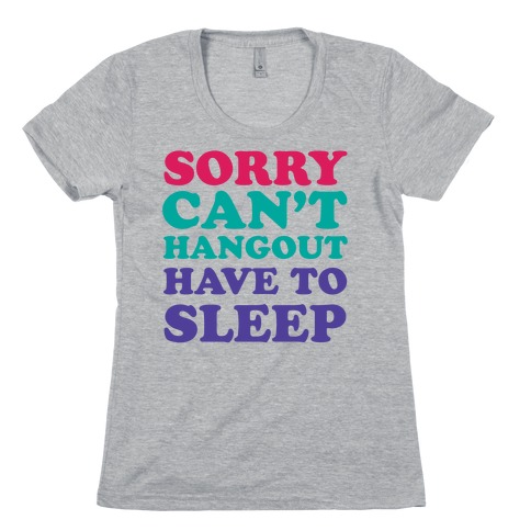 Have to Sleep Womens T-Shirt