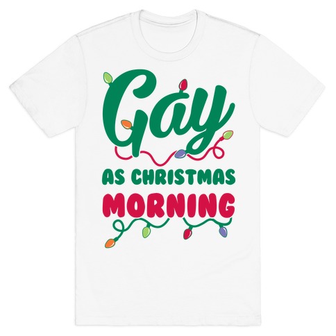Gay As Christmas Morning T-Shirts | LookHUMAN