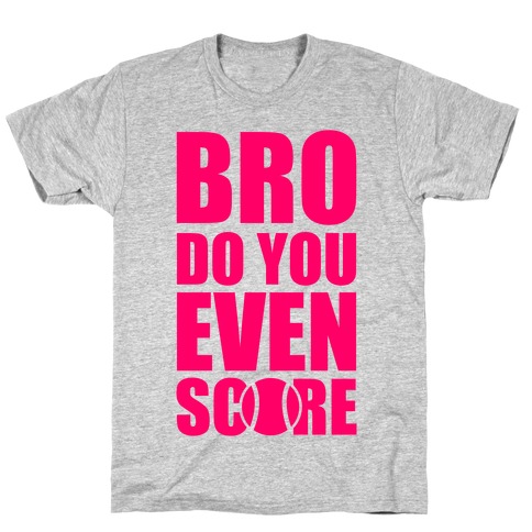 Bro Do You Even Score (Tennis) T-Shirt