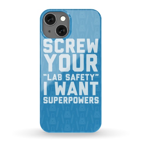 Screw Your Lab Safety I Want Superpowers Phone Case