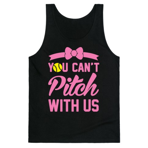 You Can't Pitch With Us Tank Top