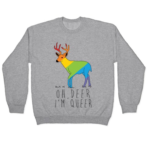 Oh Deer I'm Queer Pullover