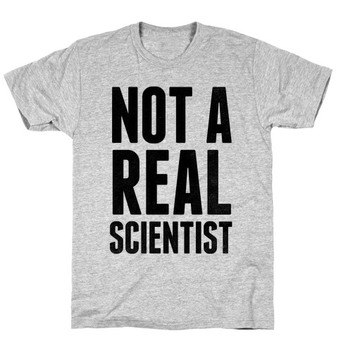 Not A Real Scientist T-Shirt