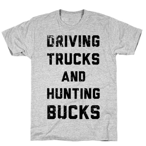 Driving Trucks and Hunting Bucks T-Shirt