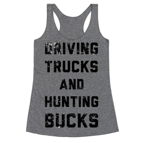 Driving Trucks and Hunting Bucks Racerback Tank Top