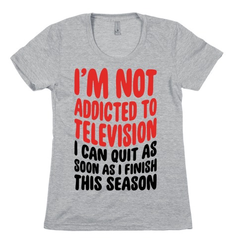 Not Addicted to Television Womens T-Shirt