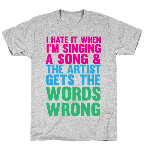 The Artist Gets the Words Wrong! T-Shirt