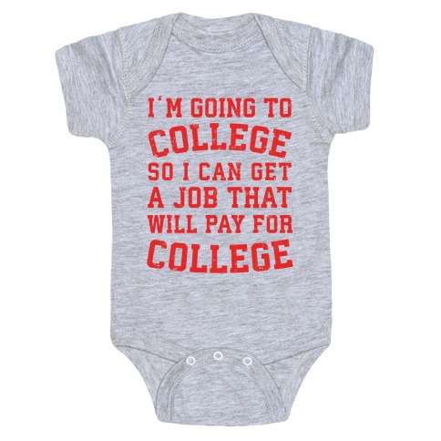 I'm Going To College To Find A Job That Will Pay For College Baby One-Piece