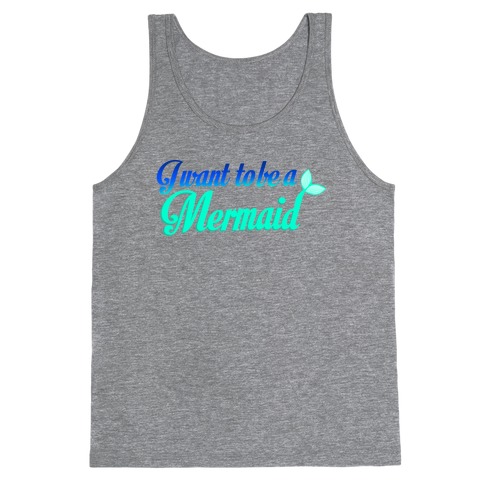 I Want To Be A Mermaid Tank Top