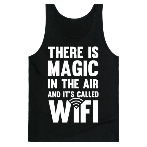 There Is Magic In The Air And It's Called Wifi Tank Top
