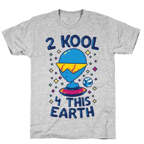 2 Kool 4 This Earth T-Shirt