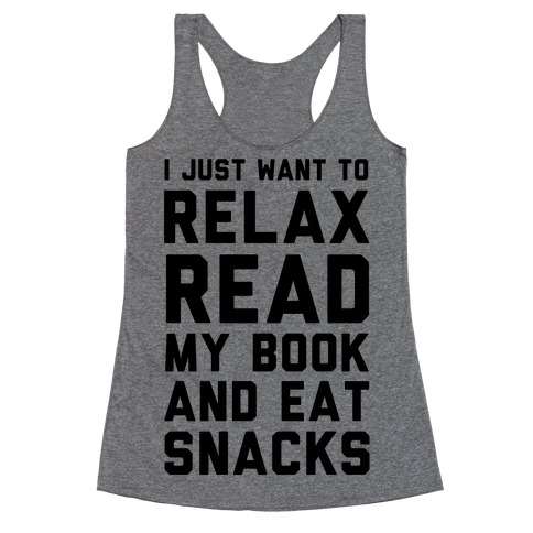 I Just Want To Relax Read Books And Eat Snacks Racerback Tank Top