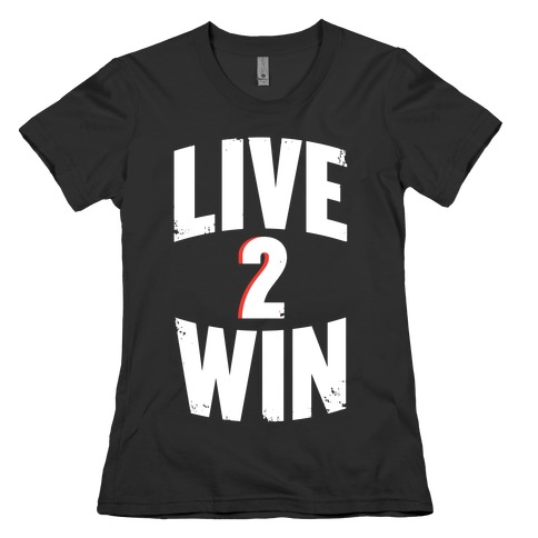 Live 2 Win T Shirts Lookhuman