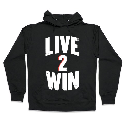 Live 2 Win Hooded Sweatshirts Lookhuman