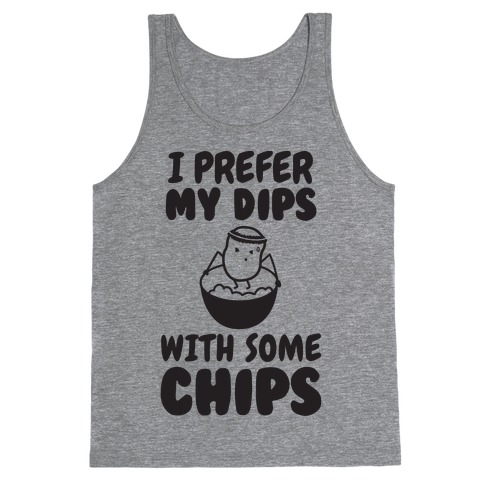 I Prefer My Dips With Some Chips Tank Top